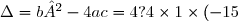 \Delta = b² - 4ac = 4 ? 4\times 1\times (-15) = 64 =8²